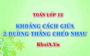 Tính khoảng cách giữa 2 đường thẳng chéo nhau trong không gian...
